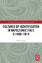Cultures of Identification in Napoleonic Italy, c.1800-1814 by Stefano Poggi, 9781032535142