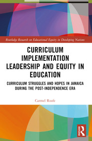 Curriculum Implementation Leadership and Equity in Education (Curriculum Struggles and Hopes in Jamaica During the Post-Independence Era) by Carmel Roofe, 9781032742786