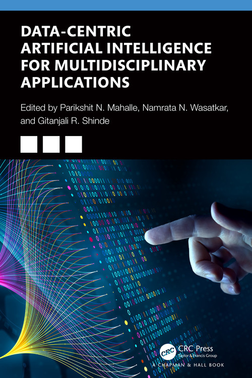 Data-Centric Artificial Intelligence for Multidisciplinary Applications by Parikshit N Mahalle, Namrata Nishant Wasatkar, Gitanjali R. Shinde, 9781032610078
