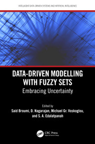 Data-Driven Modelling with Fuzzy Sets (Embracing Uncertainty) by Said Broumi, D. Nagarajan, Michael Gr. Voskoglou, S. A. Edalatpanah, 9781032749594