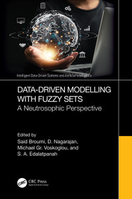 Data-Driven Modelling with Fuzzy Sets (A Neutrosophic Perspective) by Said Broumi, D. Nagarajan, Michael Gr. Voskoglou, S. A. Edalatpanah, 9781032782713