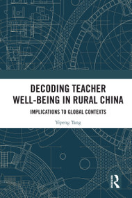 Decoding Teacher Well-being in Rural China (Implications to Global Contexts) by Yipeng Tang, 9781032905136