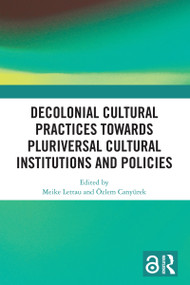 Decolonial Cultural Practices Towards Pluriversal Cultural Institutions and Policies by Meike Lettau, Özlem Canyürek, 9781032788692