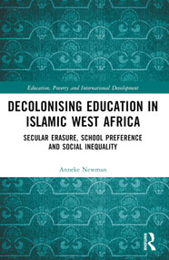 Decolonising Education in Islamic West Africa (Secular Erasure, School Preference and Social Inequality) by Anneke Newman, 9781032000466