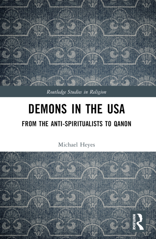 Demons in the USA (From the Anti-Spiritualists to QAnon) by Michael E. Heyes, 9781032795300