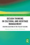 Design Thinking in Cultural and Heritage Management (Creating Solutions in the Field of Culture) by Lubomira Trojan, Łukasz Wróblewski, 9781032791302