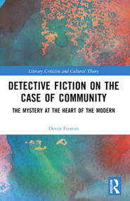 Detective Fiction on the Case of Community (The Mystery at the Heart of the Modern) by Devin Fromm, 9781032618500