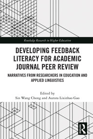 Developing Feedback Literacy for Academic Journal Peer Review (Narratives from Researchers in Education and Applied Linguistics) by Sin Wang Chong, Aurora Lixinhao Gao, 9781032430928