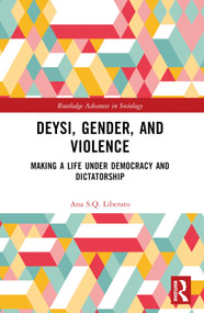 Deysi, Gender, and Violence (Making a Life Under Democracy and Dictatorship) by Ana S.Q. Liberato, 9781032750873