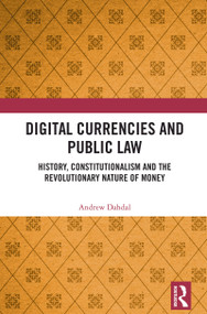 Digital Currencies and Public Law (History, Constitutionalism and the Revolutionary Nature of Money) by Andrew Dahdal, 9781032764184