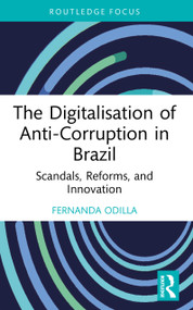 The Digitalisation of Anti-Corruption in Brazil (Scandals, Reforms, and Innovation) by Fernanda Odilla, 9781032353845