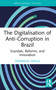 The Digitalisation of Anti-Corruption in Brazil (Scandals, Reforms, and Innovation) by Fernanda Odilla, 9781032353845