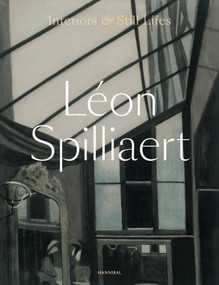 Léon Spilliaert (Interiors and Still Lifes) by Anne Adriaens-Pannier, 9789493531017