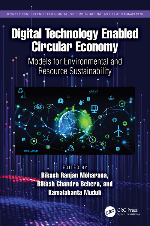 Digital Technology Enabled Circular Economy (Models for Environmental and Resource Sustainability) by Bikash Ranjan Moharana, Bikash Chandra Behera, Kamalakanta Muduli, 9781032394732