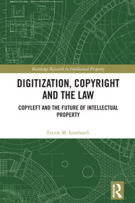 Digitization, Copyright and the Law (Copyleft and the Future of Intellectual Property) by Ettore M. Lombardi, 9781032543451