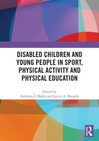 Disabled Children and Young People in Sport, Physical Activity and Physical Education by Anthony J. Maher, Justin A. Haegele, 9781032935607