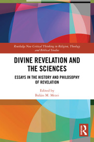 Divine Revelation and the Sciences (Essays in the History and Philosophy of Revelation) by Balázs M Mezei, 9781032780177