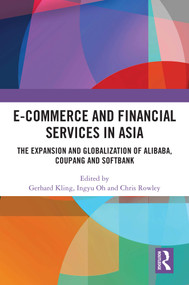 E-Commerce and Financial Services in Asia (The Expansion and Globalization of Alibaba, Coupang and SoftBank) by Gerhard Kling, Ingyu Oh, Chris Rowley, 9781032856711
