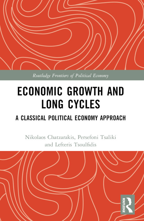 Economic Growth and Long Cycles (A Classical Political Economy Approach) by Nikolaos Chatzarakis, Persefoni Tsaliki, Lefteris Tsoulfidis, 9781032558684