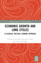 Economic Growth and Long Cycles (A Classical Political Economy Approach) by Nikolaos Chatzarakis, Persefoni Tsaliki, Lefteris Tsoulfidis, 9781032558684