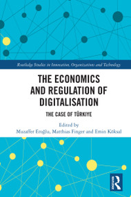 The Economics and Regulation of Digitalisation (The Case of Türkiye) by Muzaffer Eroğlu, Matthias Finger, Emin Köksal, 9781032692470