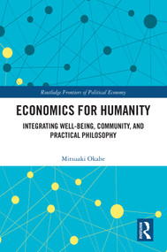Economics for Humanity (Integrating Well-being, Community, and Practical Philosophy) by Mitsuaki Okabe, 9781032764504