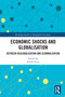 Economic Shocks and Globalisation (Between Deglobalisation and Slowbalisation) by Elsabé Loots, 9781032607665