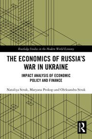 The Economics of Russia's War in Ukraine (Impact Analysis of Economic Policy and Finance) by Nataliya Struk, Maryana Prokop, Oleksandra Struk, 9781032564197