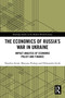 The Economics of Russia's War in Ukraine (Impact Analysis of Economic Policy and Finance) by Nataliya Struk, Maryana Prokop, Oleksandra Struk, 9781032564197