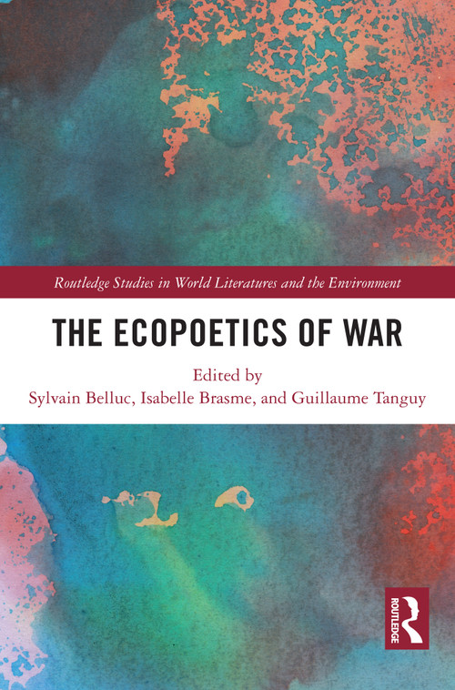 The Ecopoetics of War by Sylvain Belluc, Isabelle Brasme, Guillaume Tanguy, 9781032588841