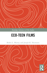 Eco-Teen Films by Robin L. Murray, Joseph K. Heumann, 9781032775753