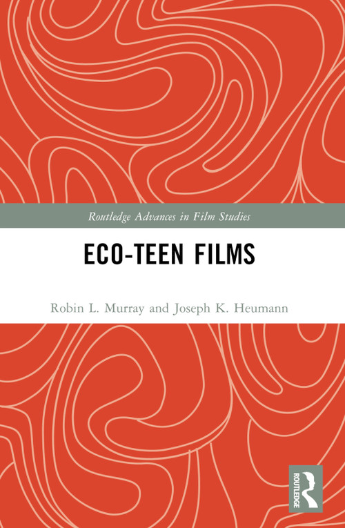 Eco-Teen Films by Robin L. Murray, Joseph K. Heumann, 9781032775753