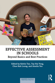 Effective Assessment in Schools (Beyond Basics and Best Practices) by Kelvin Tan, Tay Hui Yong, Chue Kah Loong, Amelia Yeo, 9781032878362