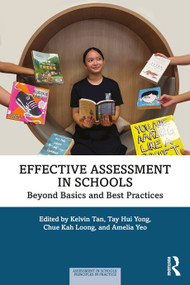 Effective Assessment in Schools (Beyond Basics and Best Practices) by Kelvin Tan, Tay Hui Yong, Chue Kah Loong, Amelia Yeo, 9781032878362