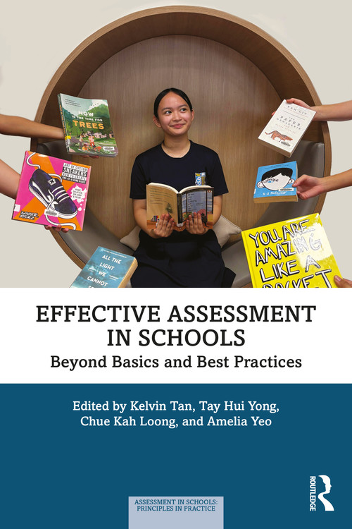 Effective Assessment in Schools (Beyond Basics and Best Practices) by Kelvin Tan, Tay Hui Yong, Chue Kah Loong, Amelia Yeo, 9781032878362