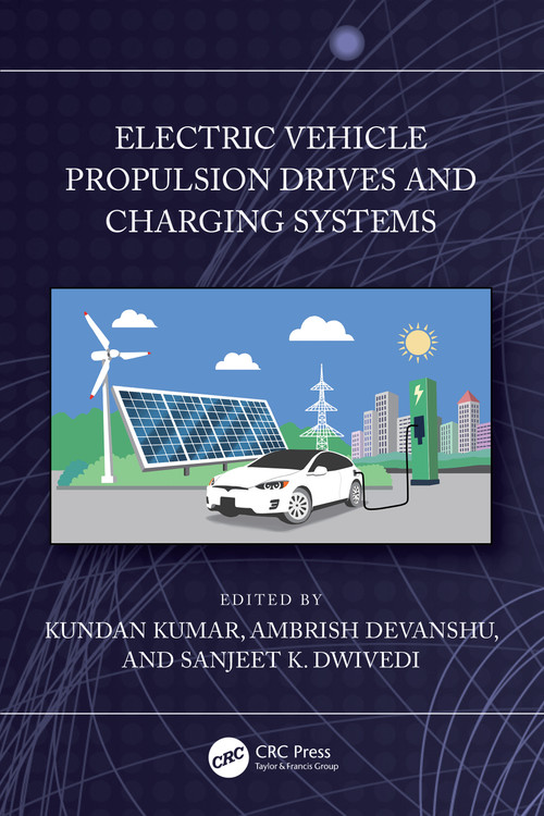 Electric Vehicle Propulsion Drives and Charging Systems by Kundan Kumar, Ambrish Devanshu, Sanjeet K. Dwivedi, 9781032770604