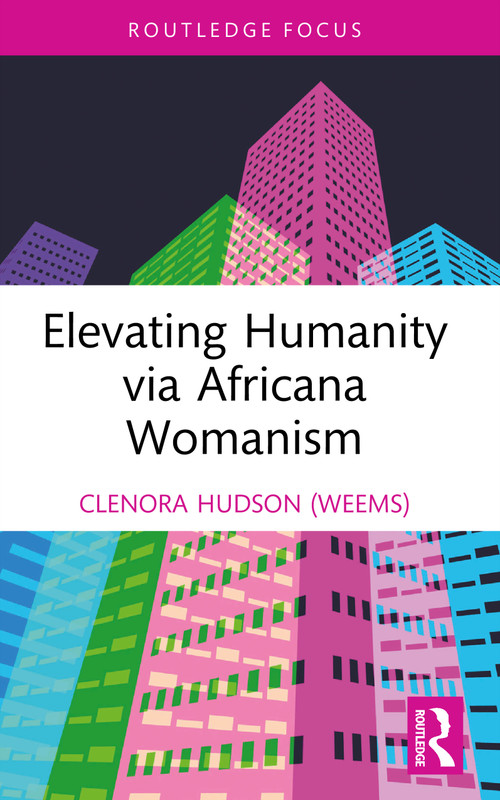 Elevating Humanity via Africana Womanism by Clenora Hudson (Weems), 9781032720043