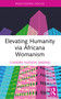 Elevating Humanity via Africana Womanism by Clenora Hudson (Weems), 9781032720043