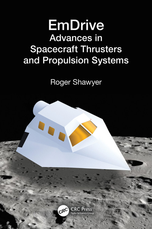 EmDrive (Advances in Spacecraft Thrusters and Propulsion Systems) by Roger Shawyer, 9781032599014