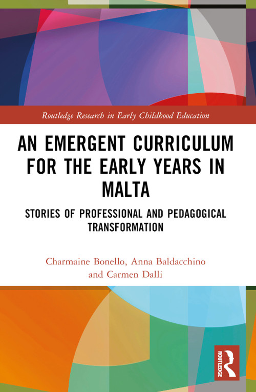 An Emergent Curriculum for the Early Years in Malta (Stories of Professional and Pedagogical Transformation) by Charmaine Bonello, Anna Baldacchino, Carmen Dalli, 9781032664743