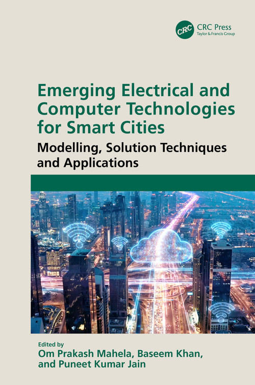 Emerging Electrical and Computer Technologies for Smart Cities (Modelling, Solution Techniques and Applications) by Om Prakash Mahela, Baseem Khan, Puneet Kumar Jain, 9781032782379