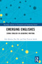 Emerging Englishes (China English in Academic Writing) by Alex Baratta, Rui He, Paul Vincent Smith, 9781032530482