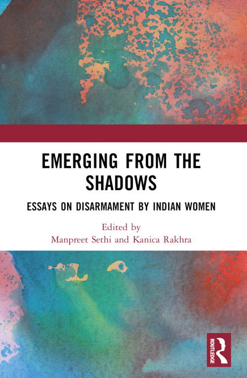 Emerging from the Shadows (Essays on Disarmament by Indian Women) by Manpreet Sethi, Kanica Rakhra, 9781032330600