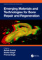 Emerging Materials and Technologies for Bone Repair and Regeneration by Ashok Kumar, Sneha Singh, Prerna Singh, 9781032309323