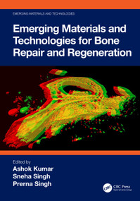 Emerging Materials and Technologies for Bone Repair and Regeneration by Ashok Kumar, Sneha Singh, Prerna Singh, 9781032309323