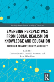 Emerging Perspectives from Social Realism on Knowledge and Education (Curricula, Pedagogy, Identity, and Equity) by Graham McPhail, Richard Pountney, Leesa Wheelahan, 9781032707044