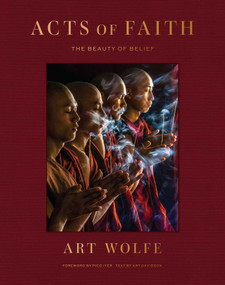 Acts of Faith (The Beauty of Belief) by Art Wolfe, Art Davidson, Wade Davis, Pico Iyer, 9798887621678