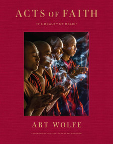 Acts of Faith (The Beauty of Belief) by Art Wolfe, Art Davidson, Pico Iyer, 9798887621678