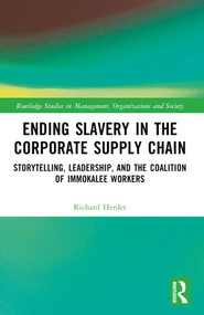 Ending Slavery in the Corporate Supply Chain (Storytelling, Leadership, and the Coalition of Immokalee Workers) by Richard Herder, 9781032453583