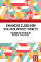 Enhancing Classroom Dialogue Productiveness (Exploring the Potential of Artificial Intelligence) by Yu Song, 9781032894836